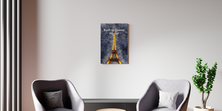 Built To Dream Higher, Eiffel Tower - Acrylic Poster
