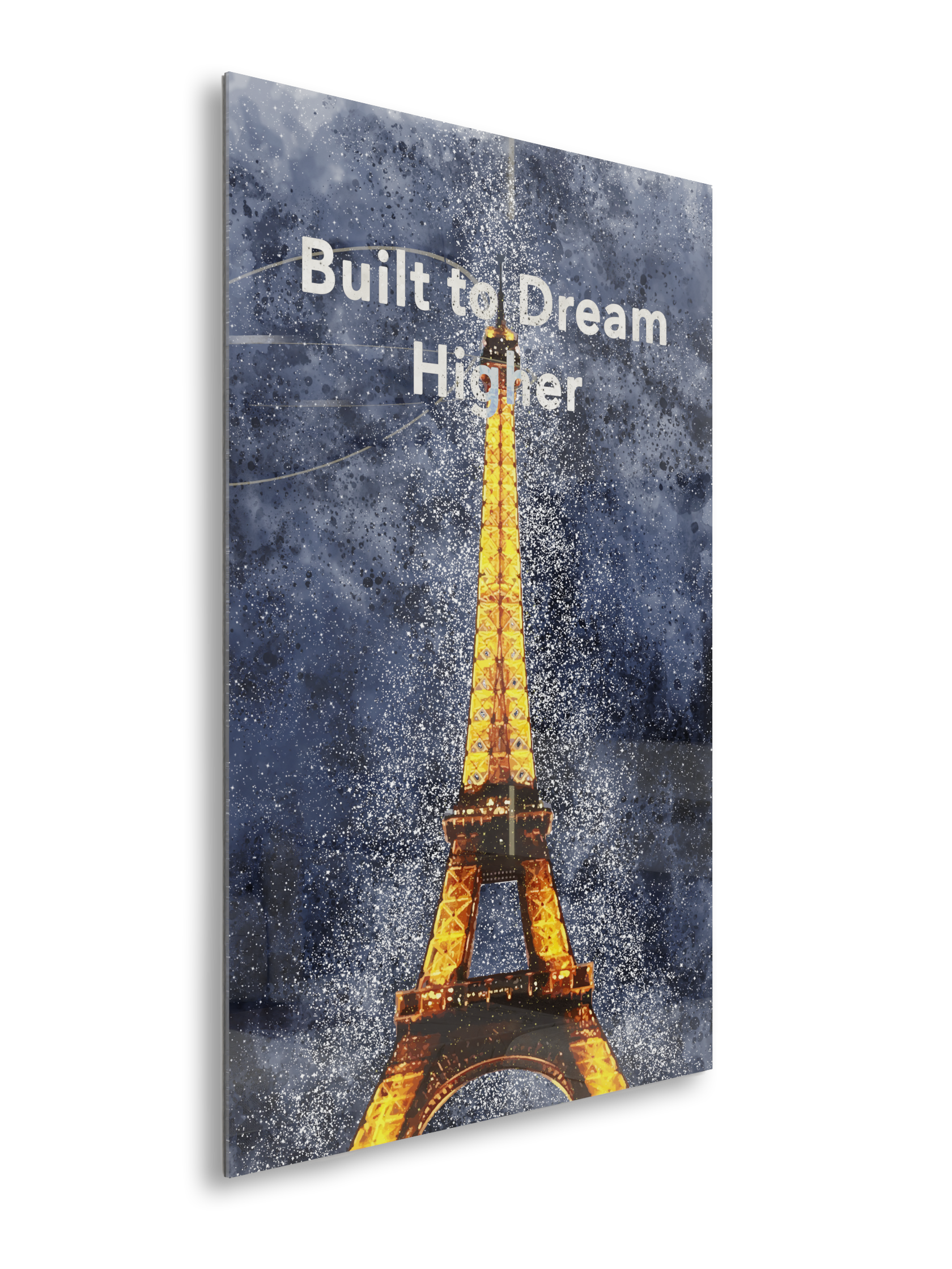 Built To Dream Higher, Eiffel Tower - Acrylic Poster
